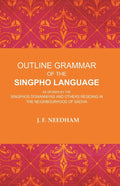 Outline Grammar of the Singpho Language: As Spoken by the Singphos Dowanniyas and Others Residing in the Neighbourhood of Sadiya - Gyan Books | Grocsy