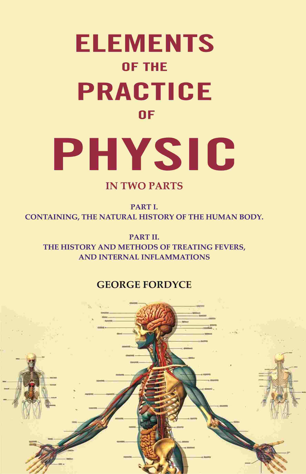 Elements Of The Practice Of Physic: In Two Parts Part I. Containing, The Natural History Of The Human Body. - Gyan Books | Grocsy