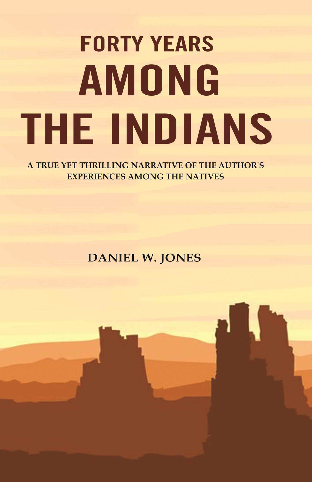 Forty Years among the Indians: A True yet Thrilling Narrative of the Author's Experiences among the Natives - Gyan Books | Grocsy