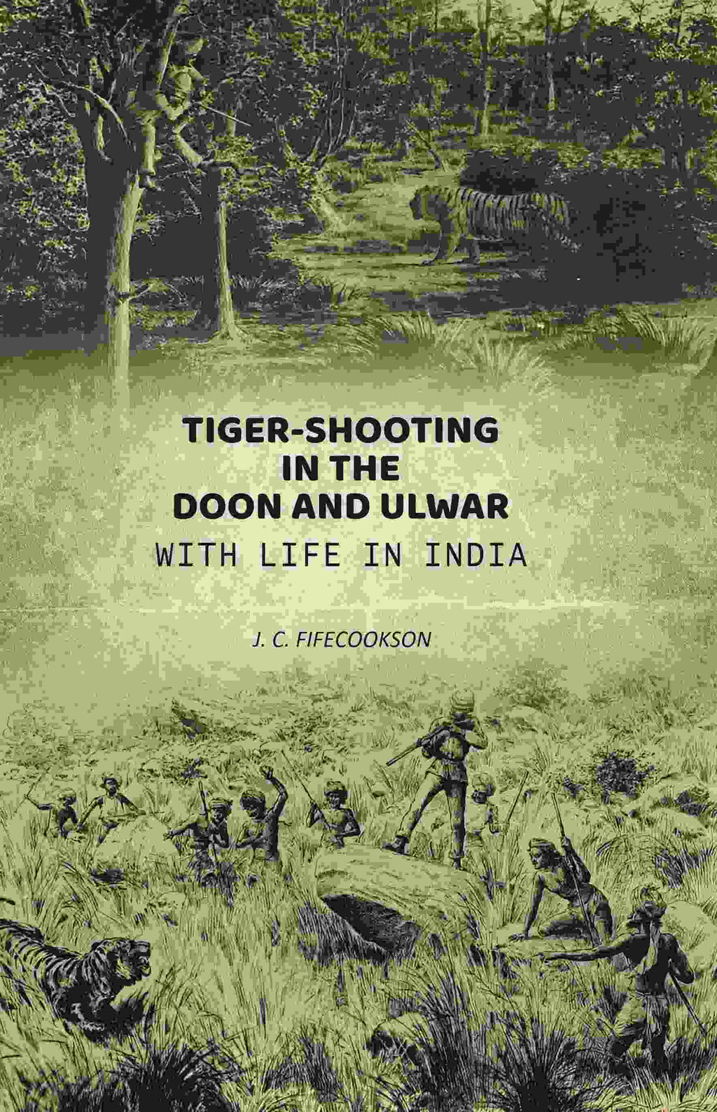 Tiger-shooting in the Doon and Ulwar with life in India - Gyan Books | Grocsy