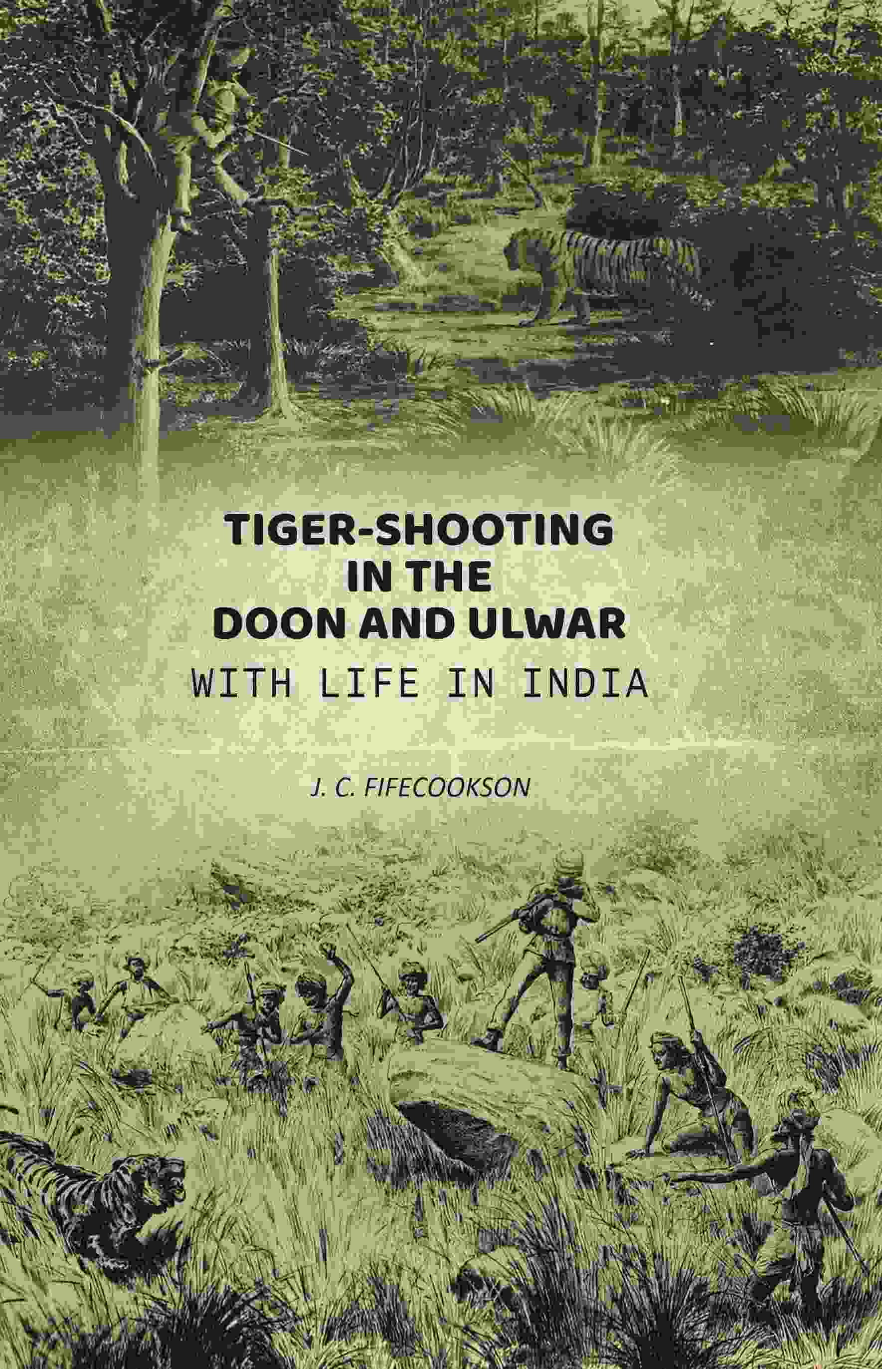 Tiger-shooting in the Doon and Ulwar with life in India - Gyan Books | Grocsy