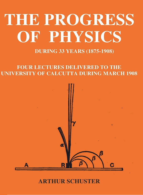 The Progress of Physics During 33 Years (1875-1908): Four Lectures Delivered to the University of Calcutta During March 1908 - Gyan Books | Grocsy
