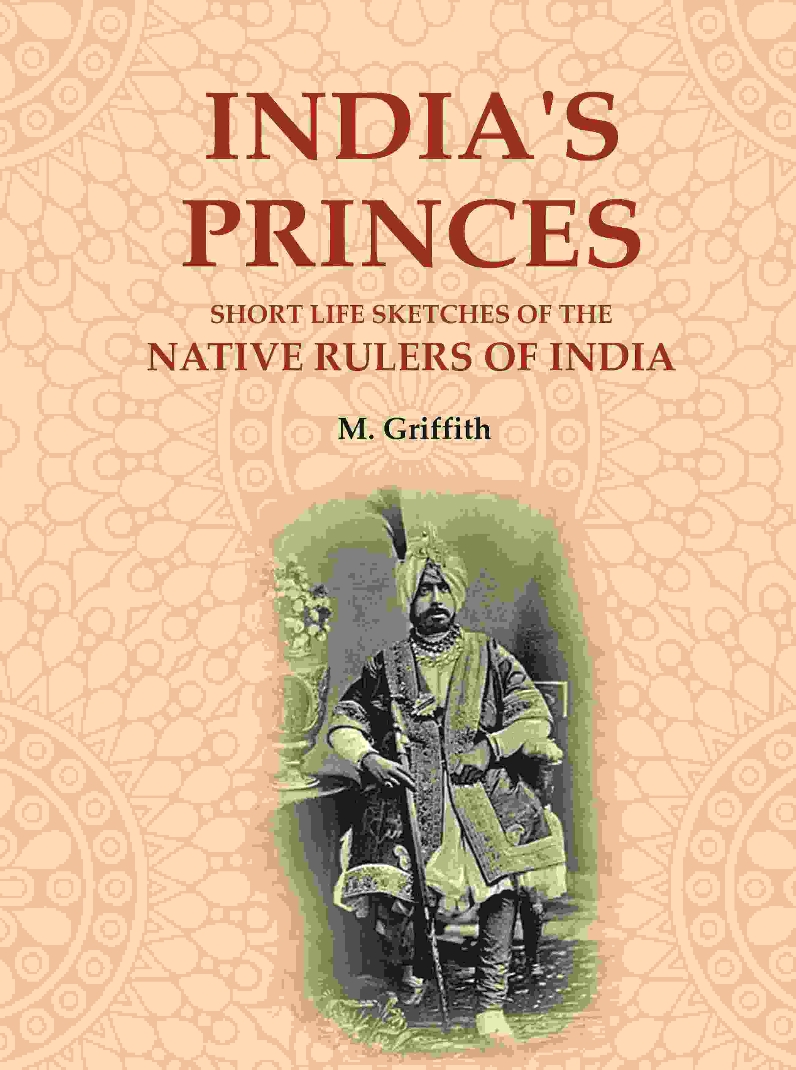 India's Princes: Short life sketches of the native rulers of India - Gyan Books | Grocsy