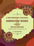 A Supplementary catalogue of Hindustani books in the library of the British Museum: Acquired during the years 1889 - 1908 - Gyan Books | Grocsy