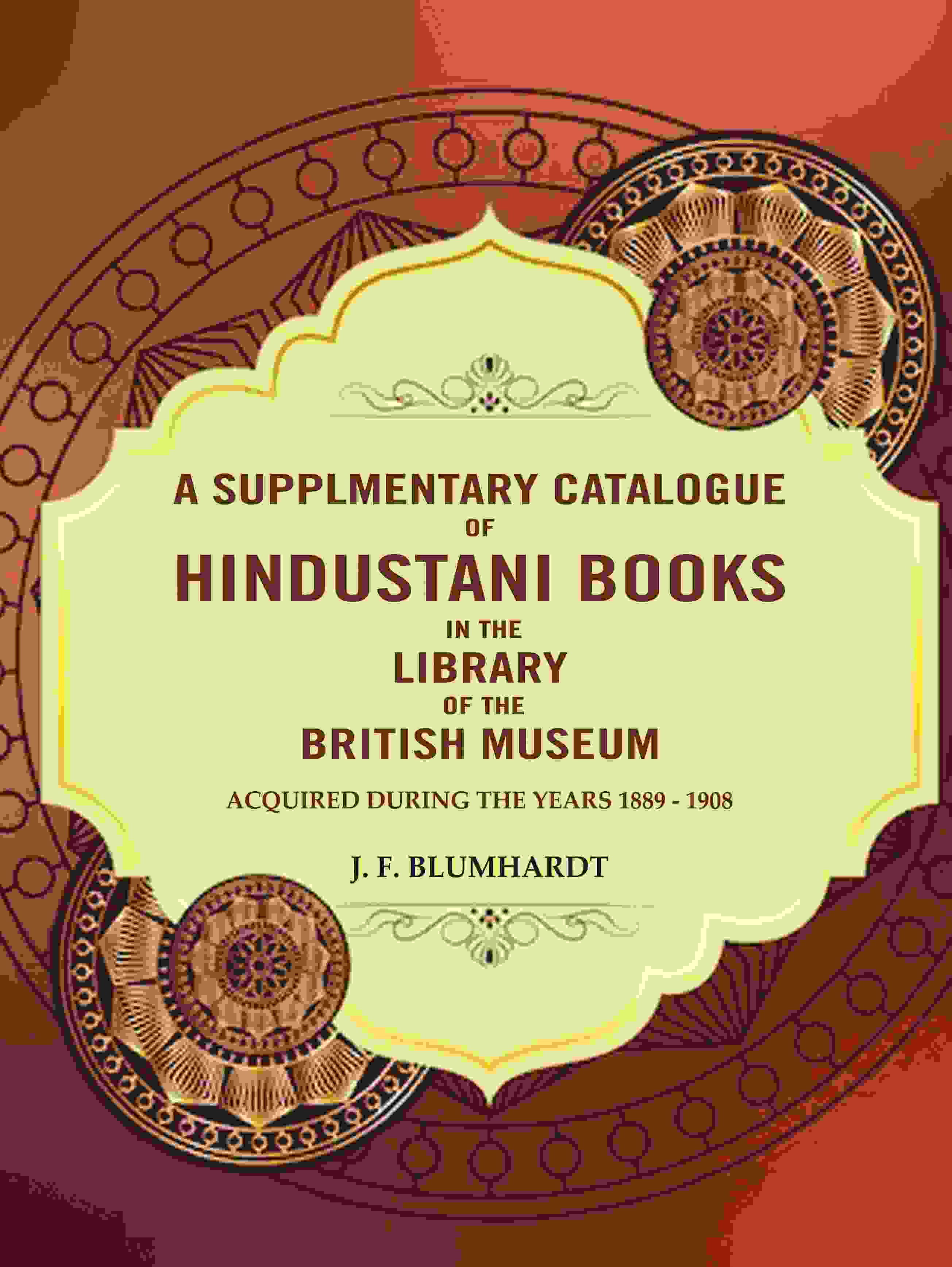 A Supplementary catalogue of Hindustani books in the library of the British Museum: Acquired during the years 1889 - 1908 - Gyan Books | Grocsy