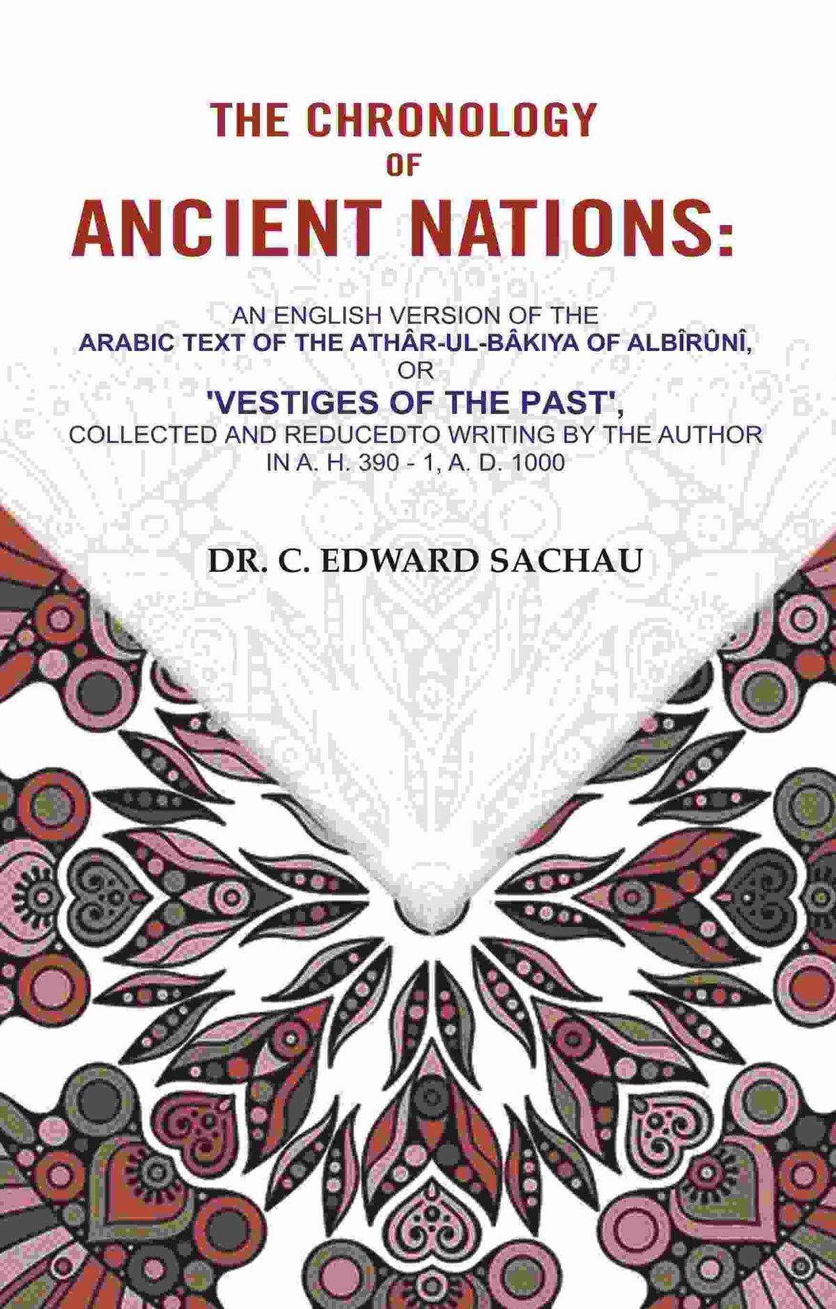 The Chronology Of Ancient Nations: An English Version Of The Arabic Text Of The Athâr-Ul-Bâkiya - Gyan Books | Grocsy