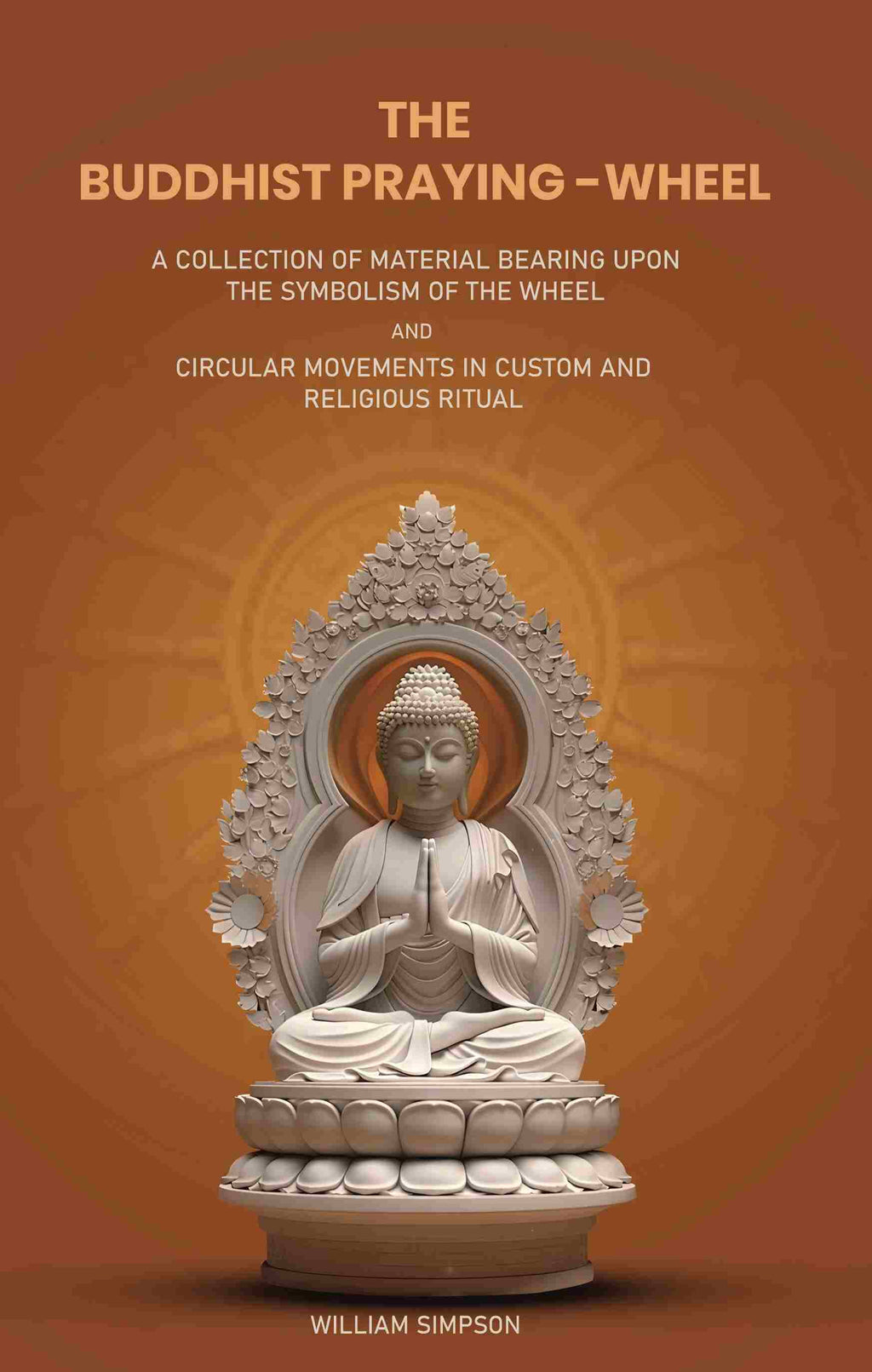 The Buddhist Praying-Wheel: A Collection Of Material Bearing Upon The Symbolism Of The Wheel And Circular - Gyan Books | Grocsy