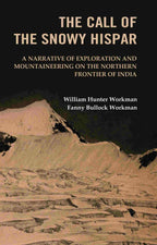 The Call of the Snowy Hispar: A Narrative of Exploration and Mountaineering on the Northern Frontier of India - Gyan Books | Grocsy