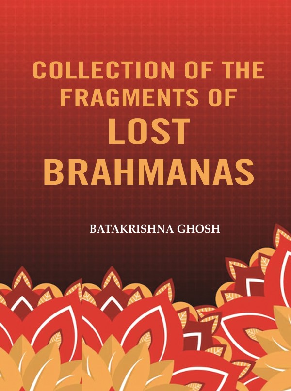 Collection of the Fragments of Lost Brahmanas - Gyan Books | Grocsy