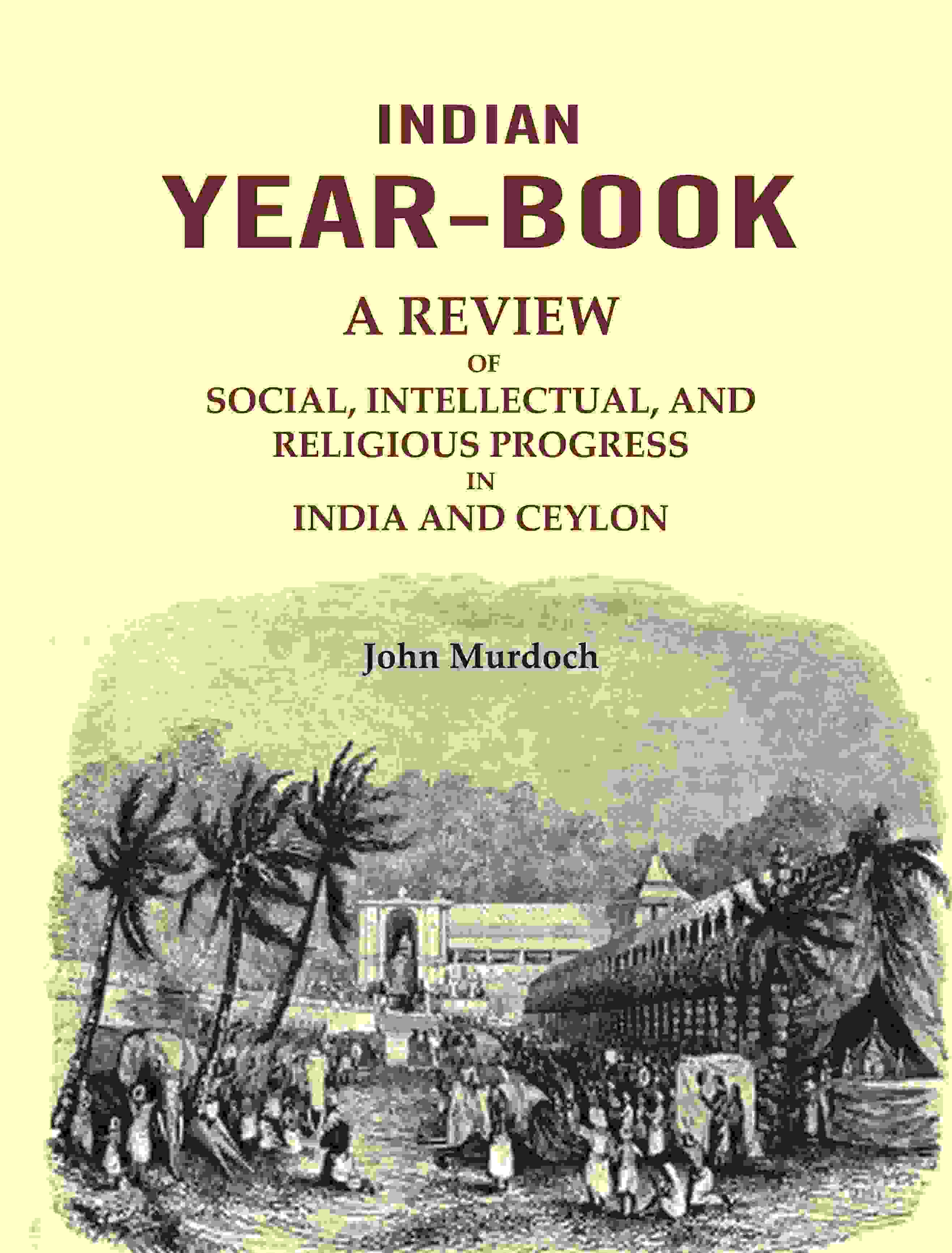 Indian Year-Book: A Review of Social, Intellectual, and Religious Progress in India and Ceylon - Gyan Books | Grocsy