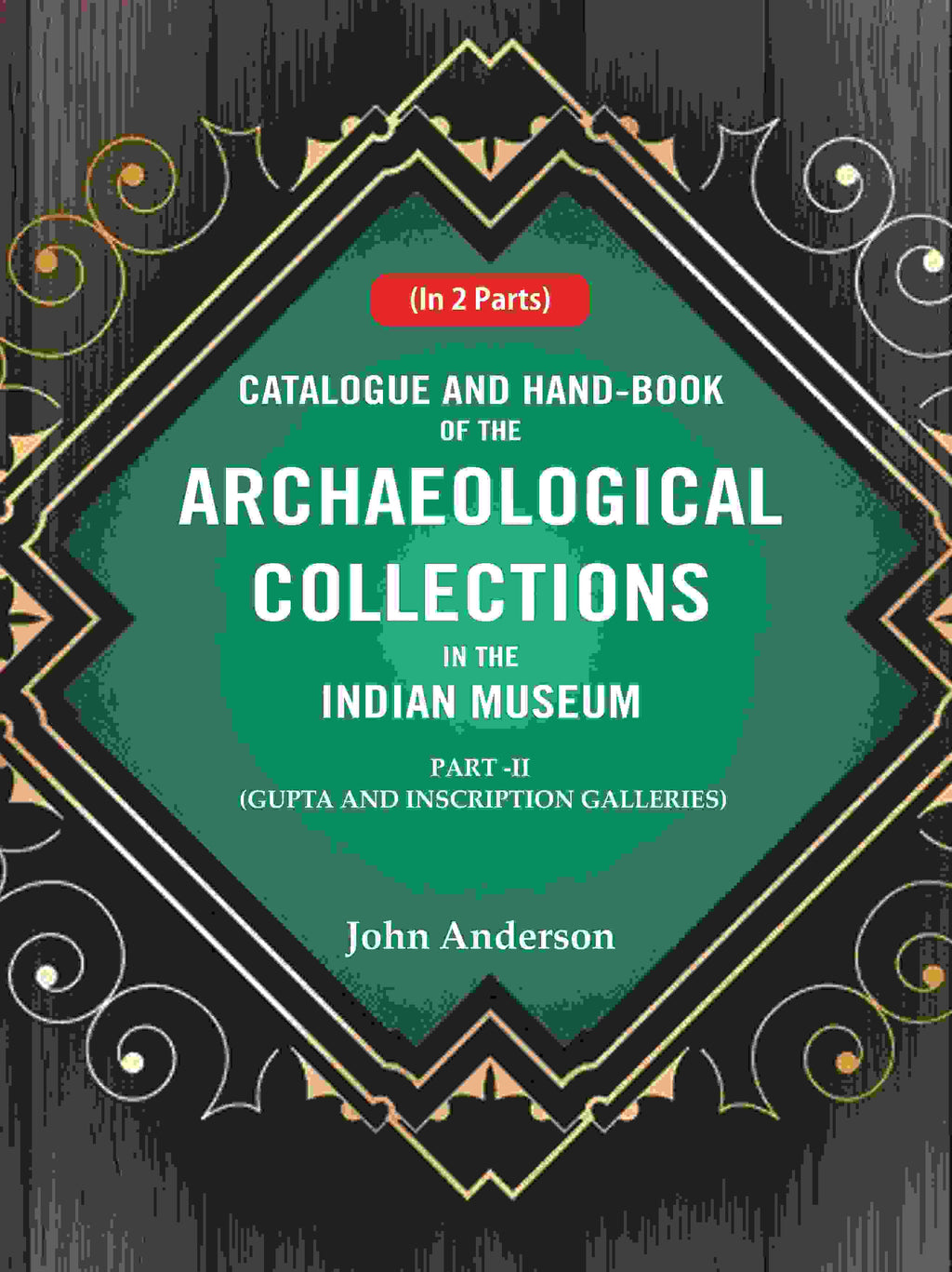 Catalogue and Hand-Book of the Archaeological Collections In the Indian Museum Gupta and Inscription Galleries Part-2 - Gyan Books | Grocsy
