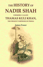 The History of Nadir Shah: Formerly Called Thamas Kuli Khan, The Present Emperor of Persia - Gyan Books | Grocsy