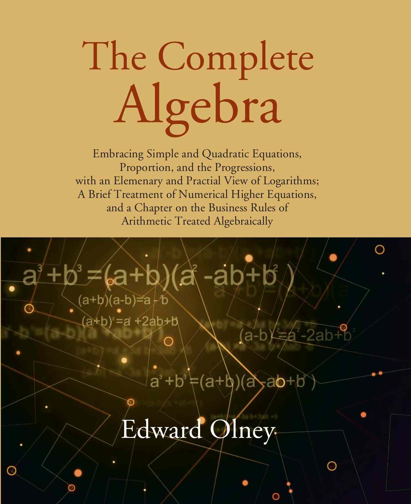 The Complete Algebra: Embracing Simple And Quadratic Equations, Proportion, And The Progressions, With An - Gyan Books | Grocsy
