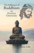 The Influence of Buddhism on Primitive Christianity - Gyan Books | Grocsy