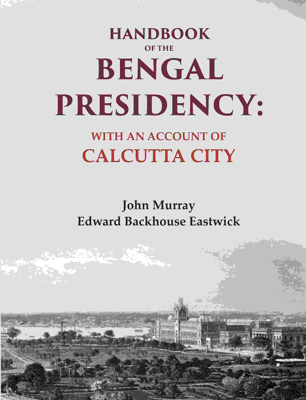 Handbook of the Bengal Presidency: With an Account of Calcutta City - Gyan Books | Grocsy
