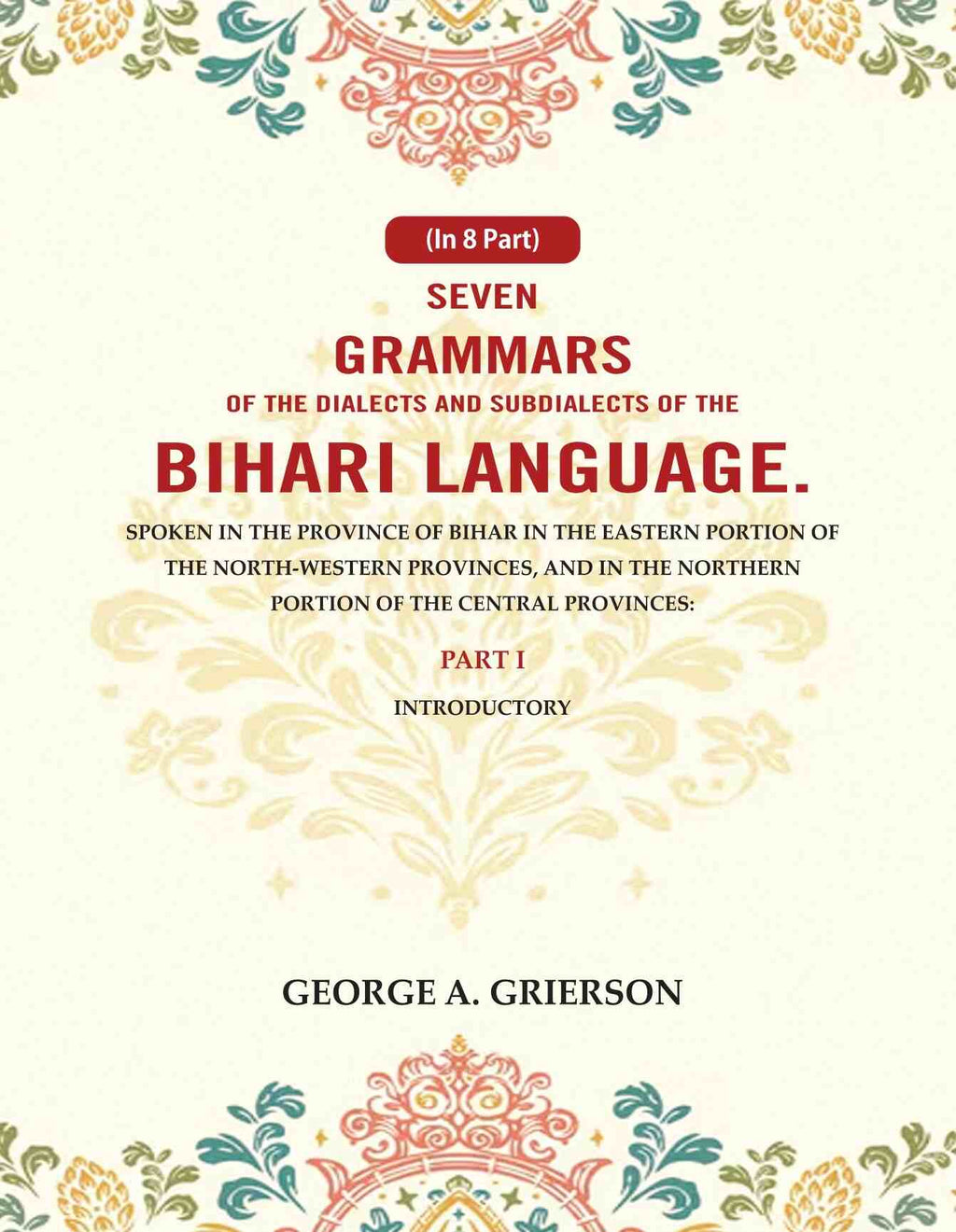 Seven Grammars Of The Dialects And Subdialects Of The Bihari Language Spoken In The Province Of Bihar - Gyan Books | Grocsy
