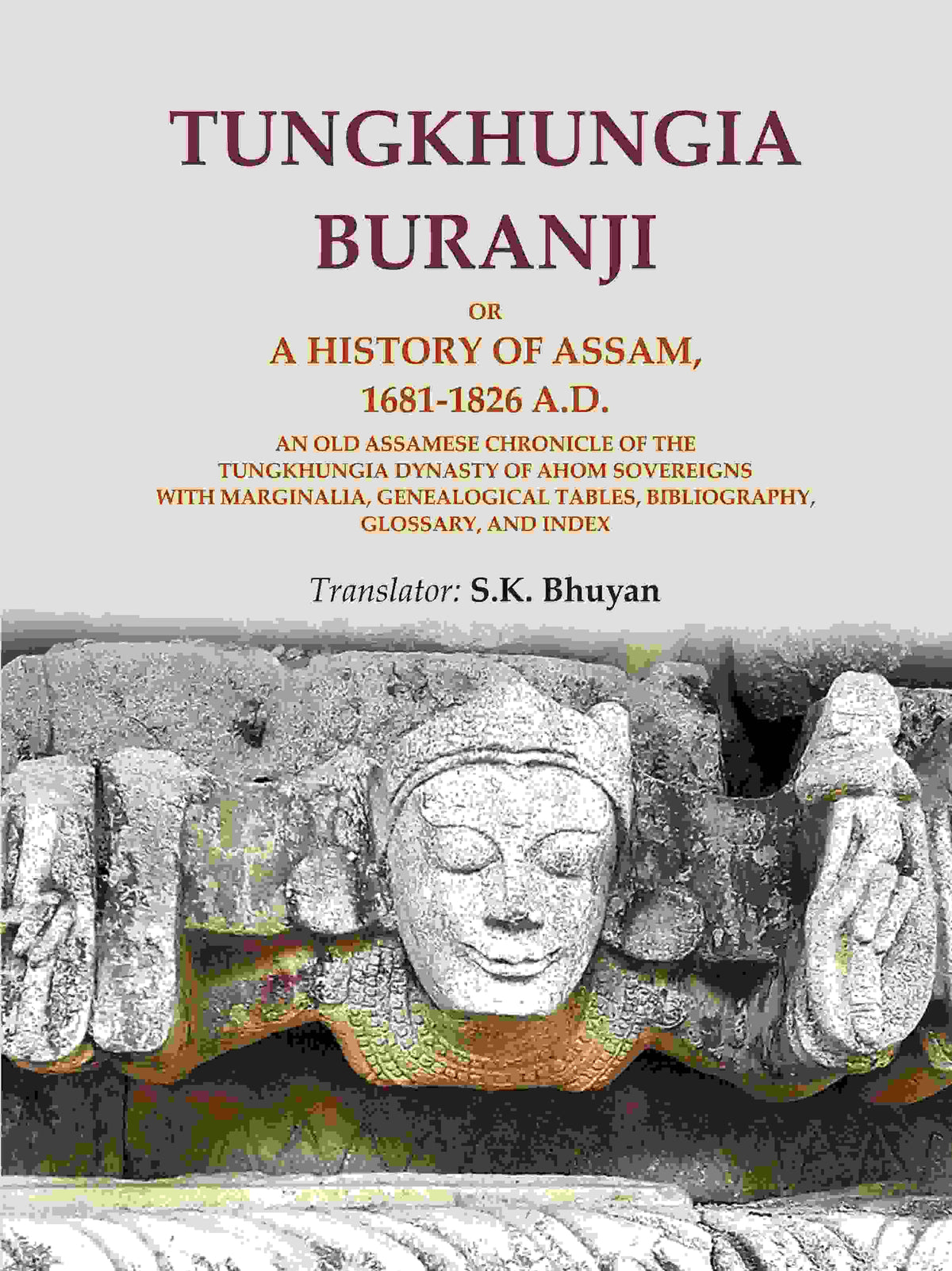 Tungkhungia Buranji Or, A History Of Assam, 1681- A.D.; An Old Assamese Chronicle Of The Tungkhungia 1826 - Gyan Books | Grocsy