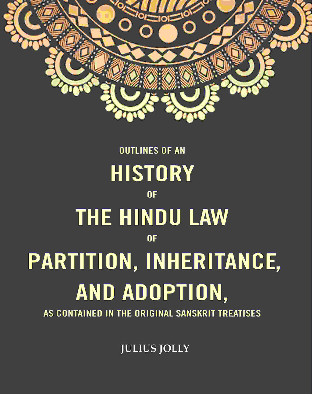 Outlines of an History of the Hindu Law of Partition, Inheritance and Adoption, as Contained in the Original Sanskrit Treatises - Gyan Books | Grocsy