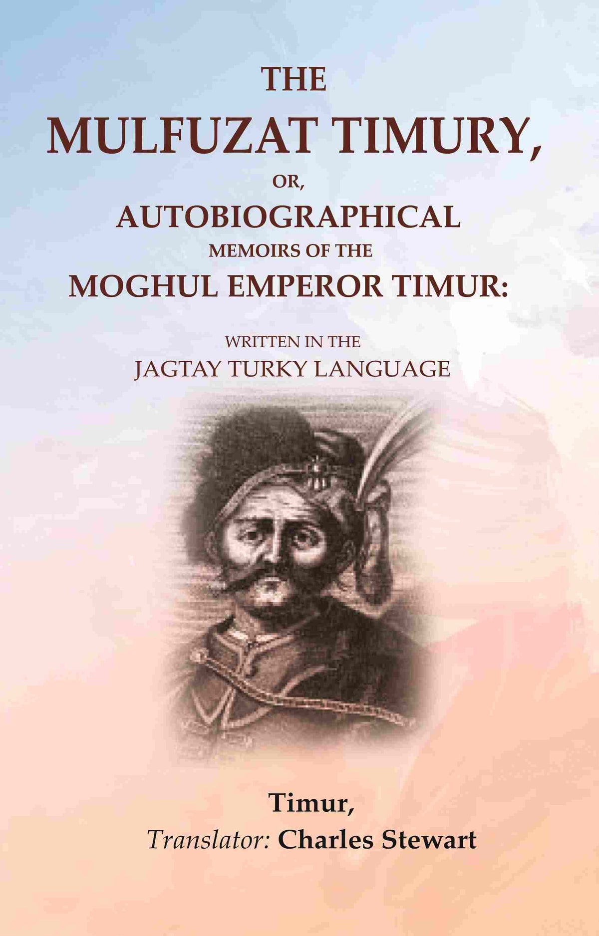 The Mulfuzat Timury, or, Autobiographical Memoirs of the Moghul Emperor Timur: Written in the Jagtay Turky Language - Gyan Books | Grocsy