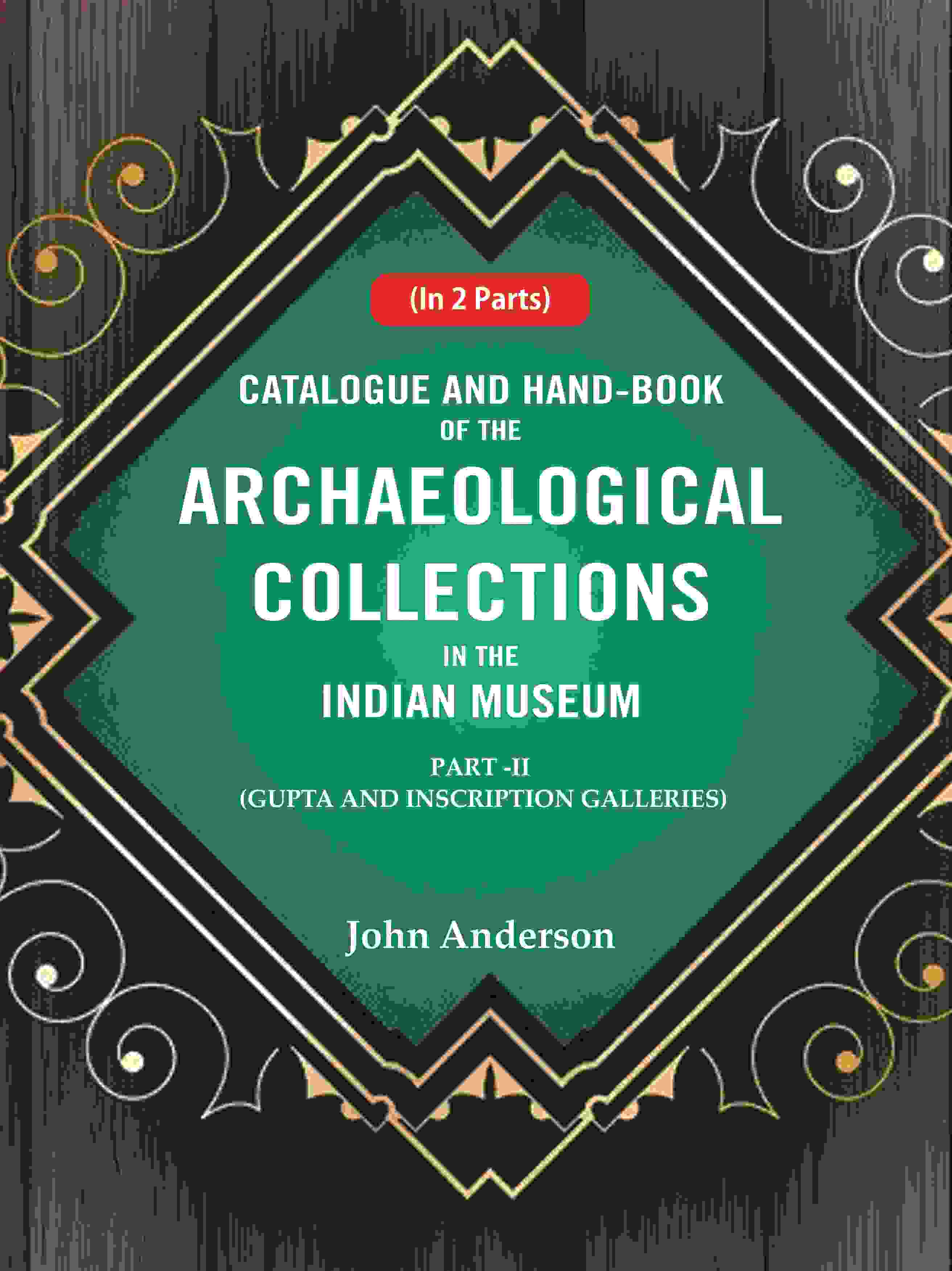Catalogue and Hand-Book of the Archaeological Collections In the Indian Museum Gupta and Inscription Galleries Part-2 - Gyan Books | Grocsy