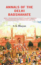 Annals of the Delhi Badshahate: Being a Translation of the Old Assamese Chronicle Padshah-buranji, with Introduction and Notes - Gyan Books | Grocsy
