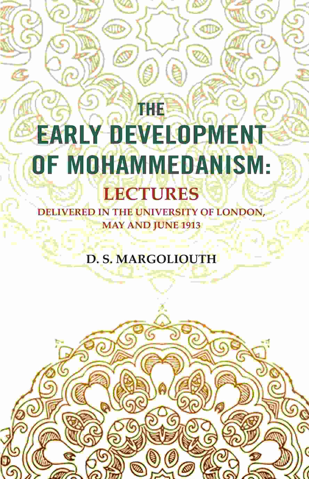 The Early Development of Mohammedanism: Lectures Delivered in the University of London, May and June 1913 - Gyan Books | Grocsy