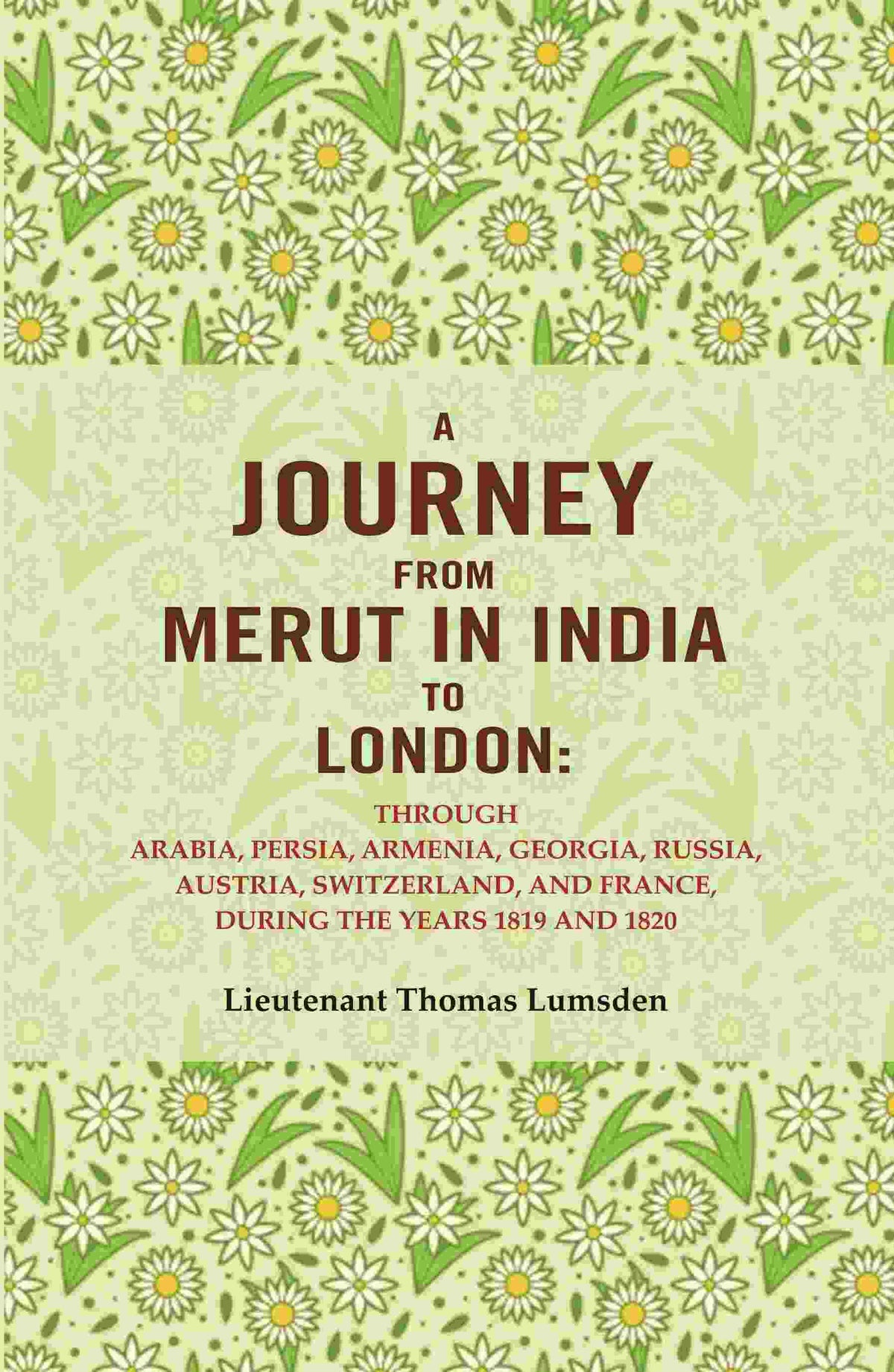 A Journey From Merut In India To London: Through Arabia, Persia, Armenia, Georgia, Russia, 1819 1820 - Gyan Books | Grocsy