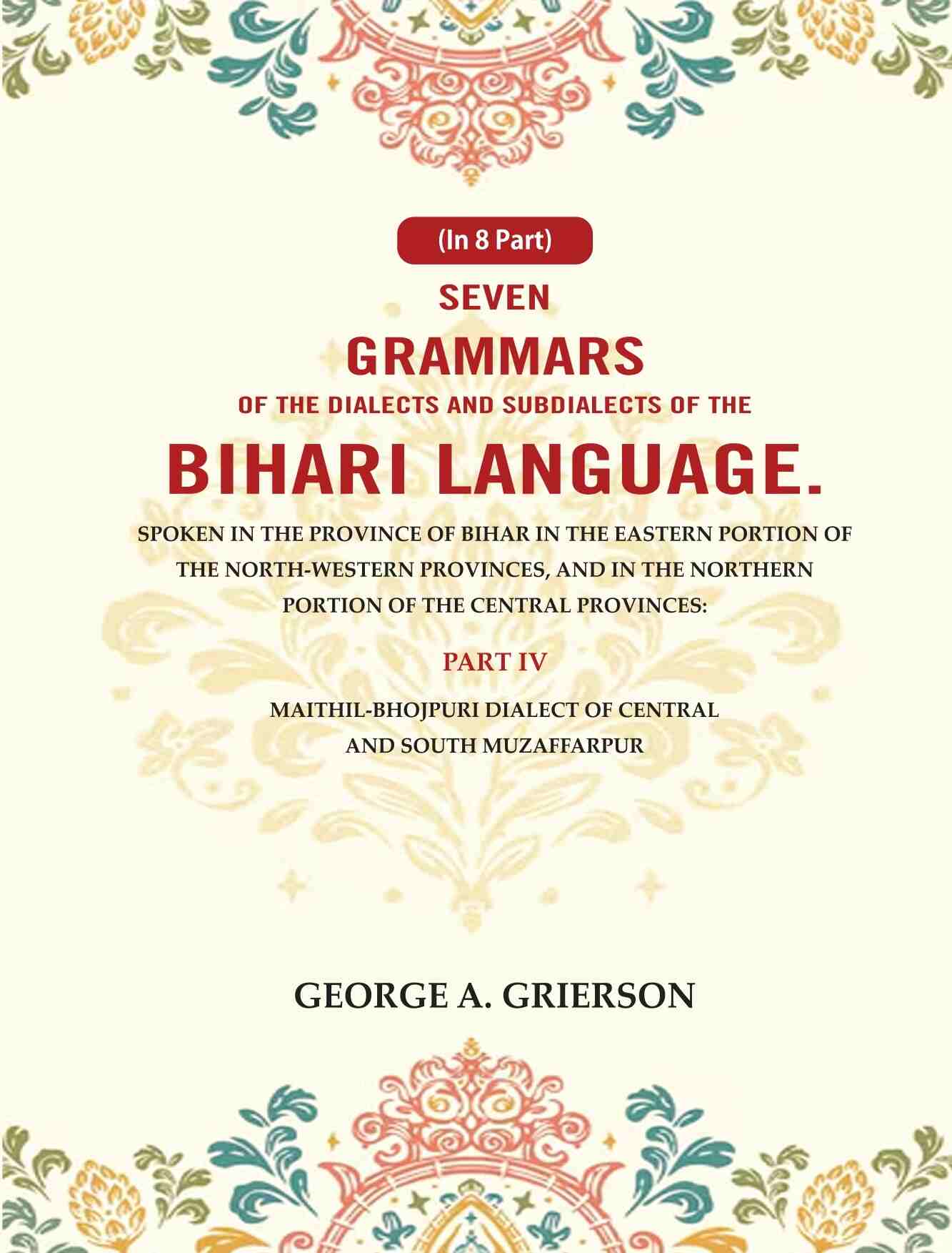 Seven Grammars Of The Dialects And Subdialects Of The Bihari Language Spoken In The Province Of Bihar - Gyan Books | Grocsy