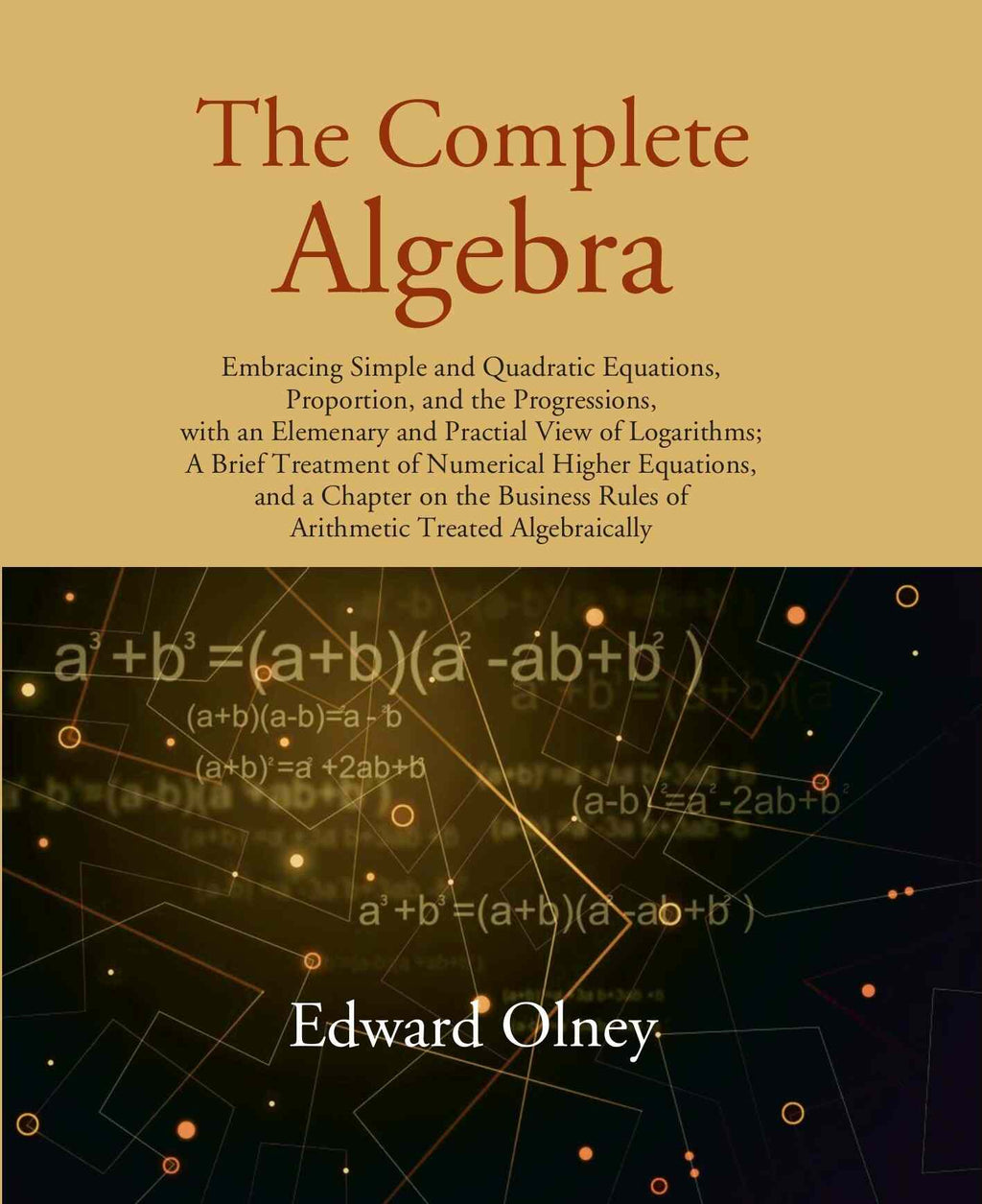 The Complete Algebra: Embracing Simple And Quadratic Equations, Proportion, And The Progressions, With An - Gyan Books | Grocsy