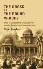 The Cross Or The Pound Which? A Talk On The Modernization Of Civilization In India With Application To The - Gyan Books | Grocsy