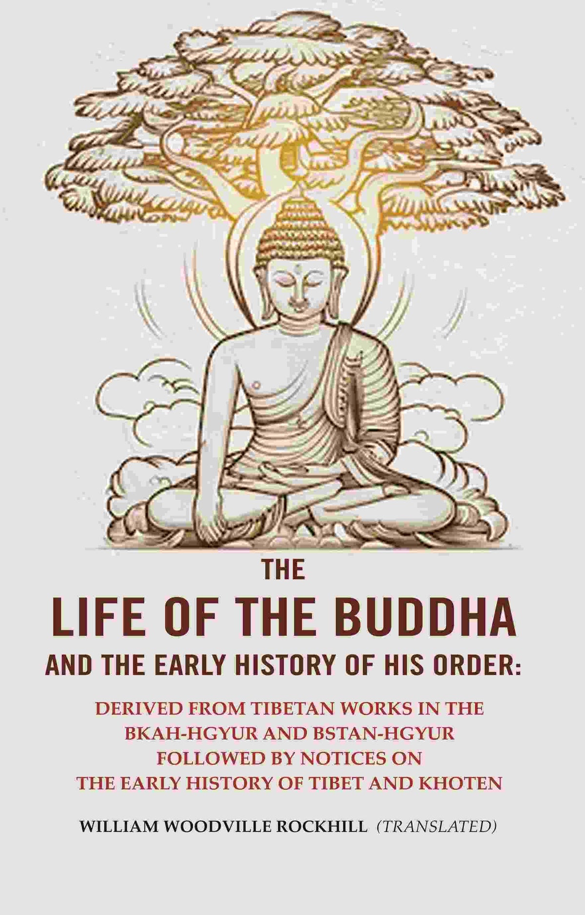 The Life Of The Buddha And The Early History Of His Order: Derived From Tibetan Works In The Bkah-Hgyur And - Gyan Books | Grocsy