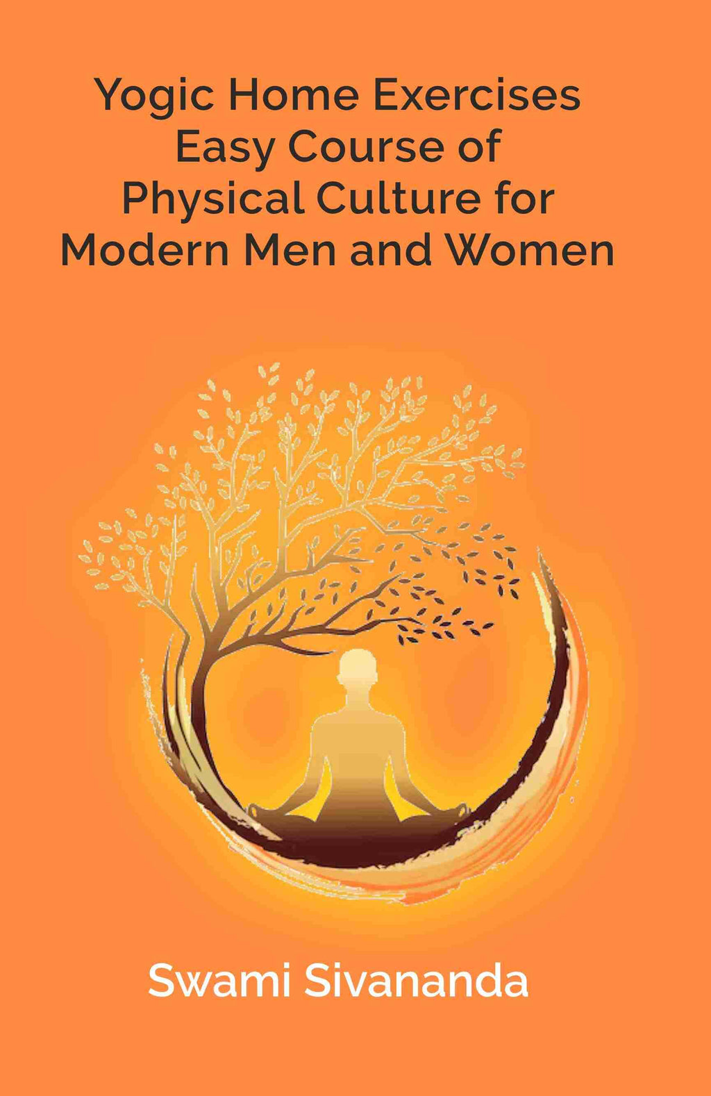 Yogic Home Exercises Easy Course of Physical Culture for Modern Men and Women - Gyan Books | Grocsy