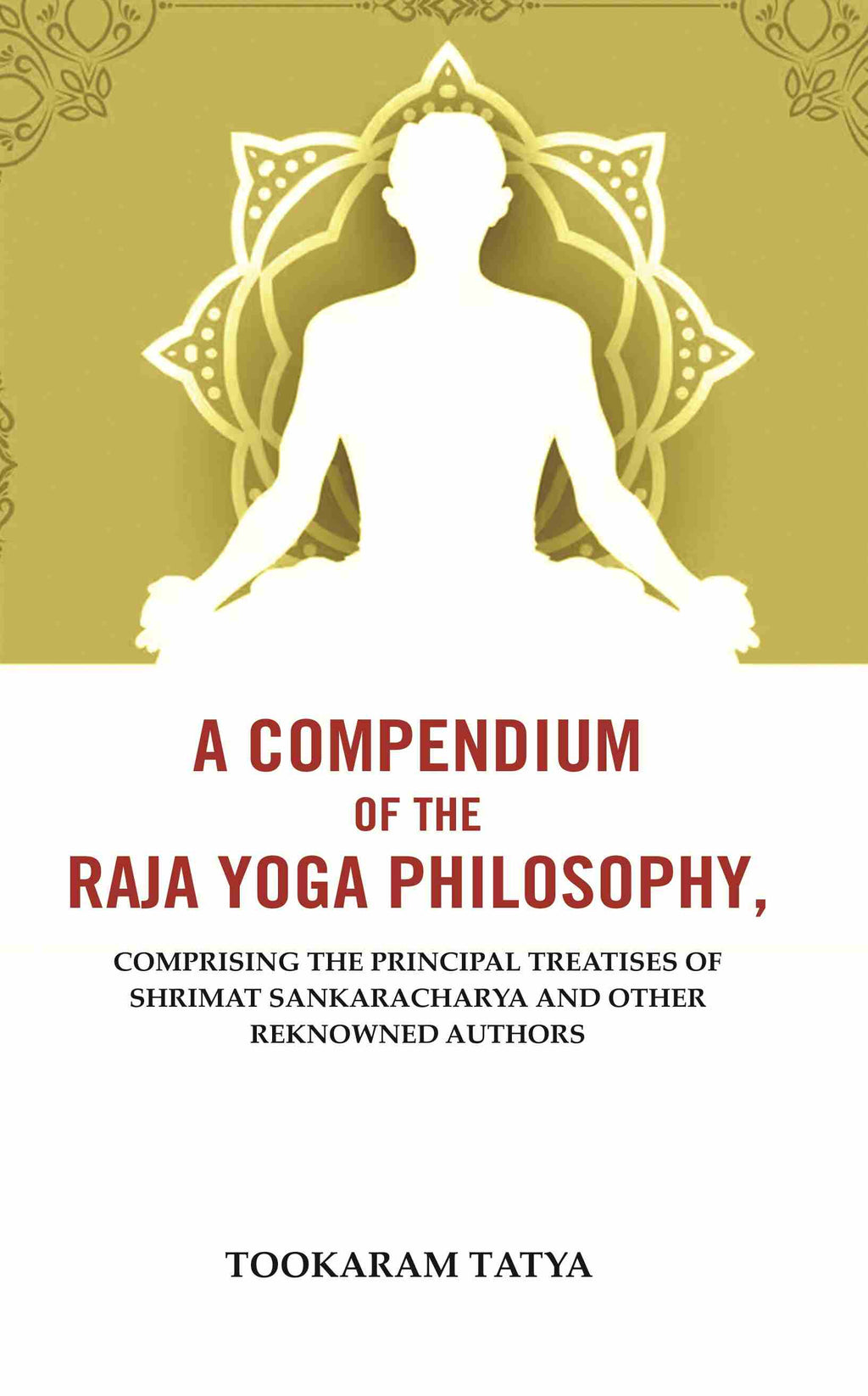 A Compendium of the Raja Yoga Philosophy: Comprising the Principal Treatises of Shrimat Sankaracharya and Other Reknowned Authors - Gyan Books | Grocsy