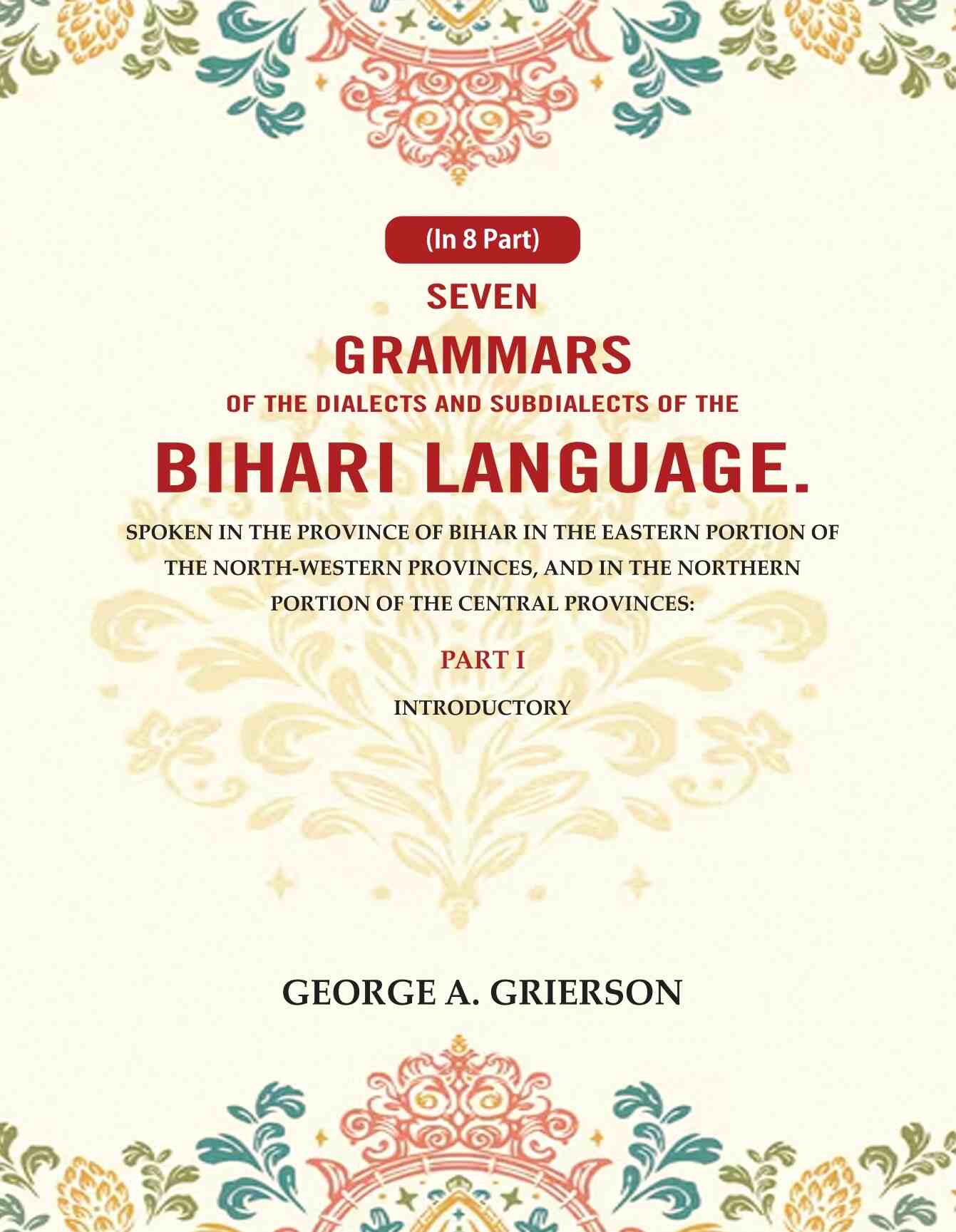 Seven Grammars Of The Dialects And Subdialects Of The Bihari Language Spoken In The Province Of Bihar - Gyan Books | Grocsy