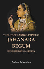 The Life of a Mogul Princess Jahanara Begum: Daughter of Shahjahan - Gyan Books | Grocsy