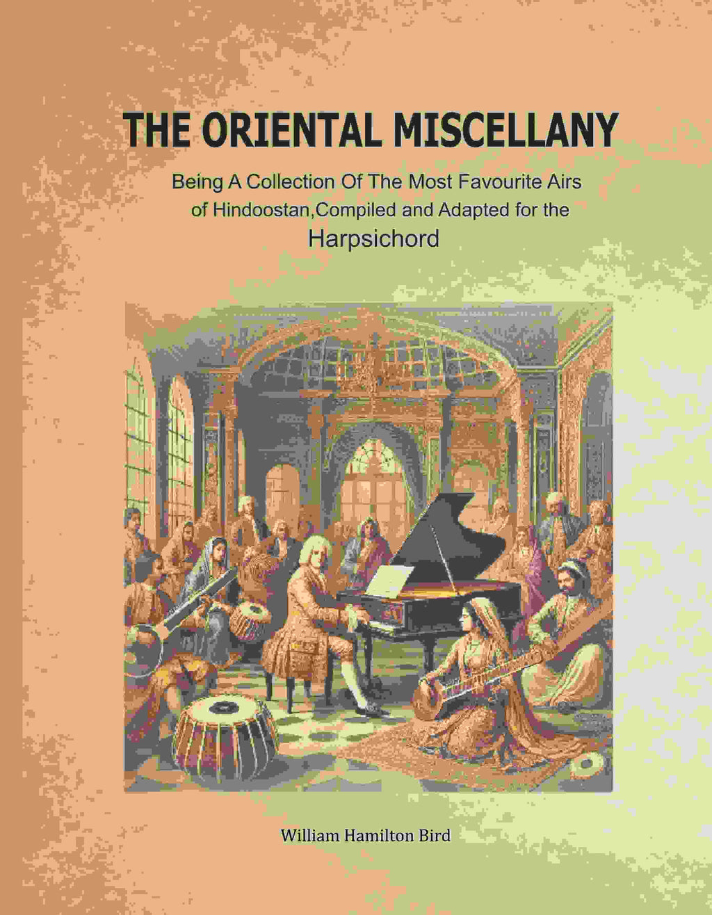 The Oriental Miscellany: Being a Collection of the Most Favourite Airs of Hindoostan, Compiled and Adapted for the Harpsichord - Gyan Books | Grocsy