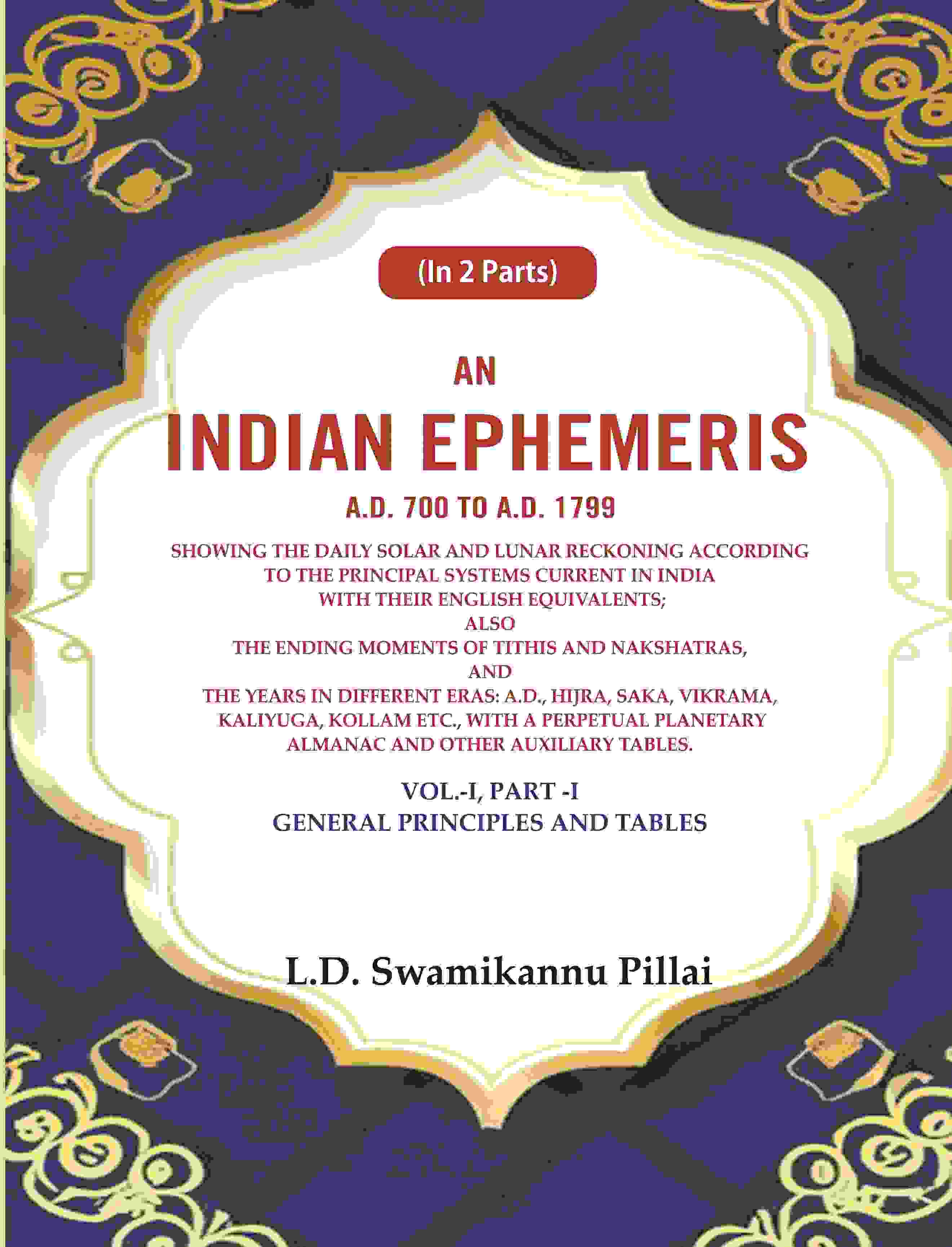 An Indian Ephemeris A.D. 700 To A.D. 1799 : Showing The Daily Solar And Lunar Reckoning According Vol - Gyan Books | Grocsy