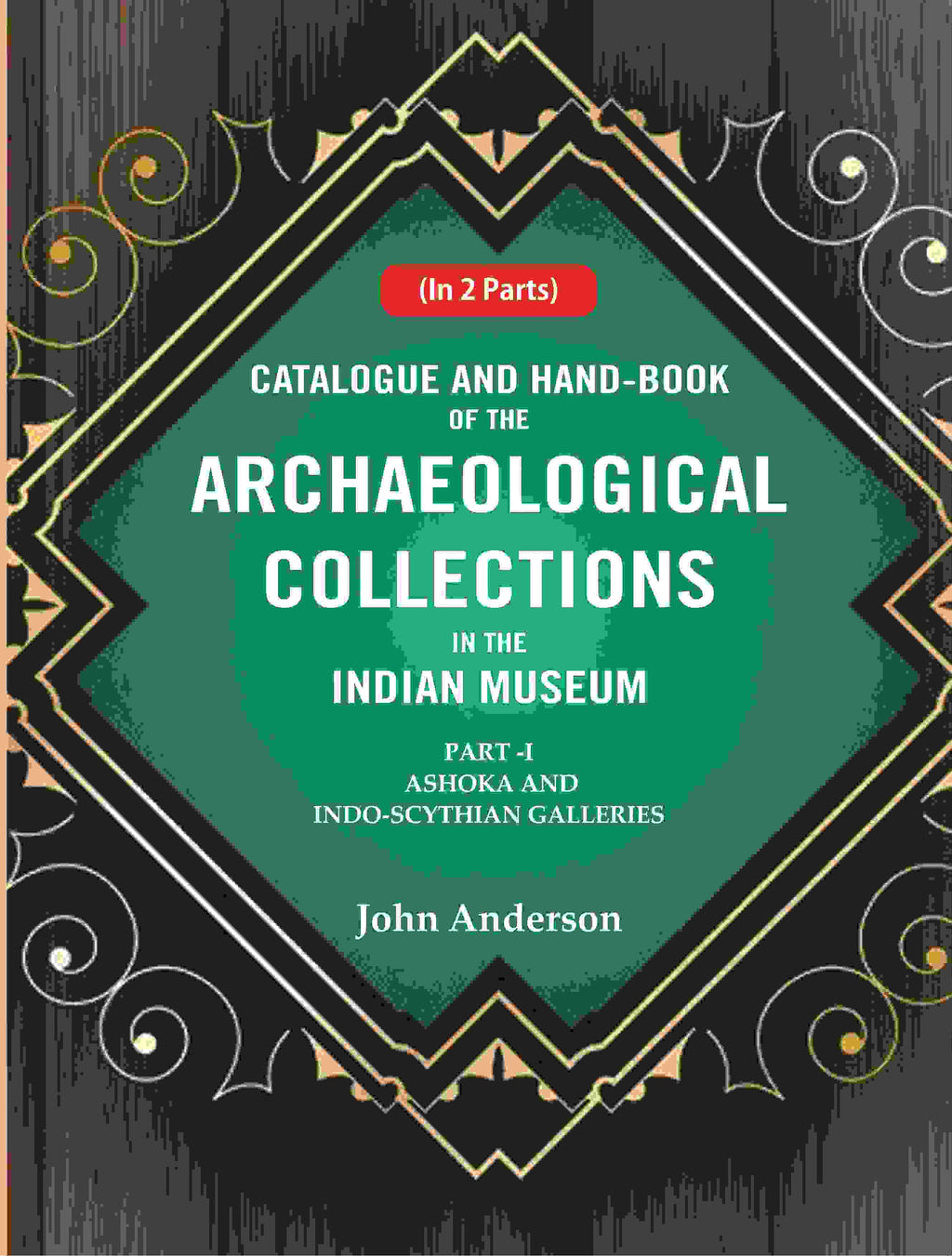 Catalogue and Hand-Book of the Archaeological Collections In the Indian Museum Ashoka and Indo-Soythian Galleries Part-1 - Gyan Books | Grocsy