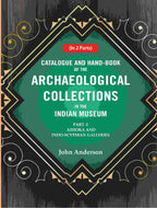 Catalogue and Hand-Book of the Archaeological Collections In the Indian Museum Ashoka and Indo-Soythian Galleries Part-1 - Gyan Books | Grocsy