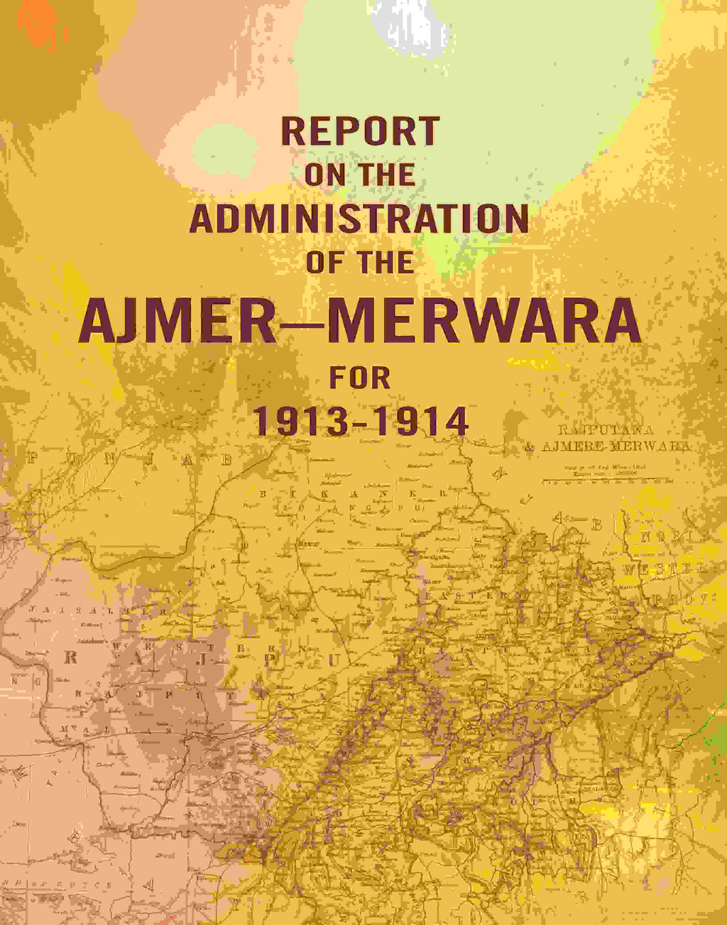 Report on the Administration of the Ajmer – Merwara for 1913-1914 - Gyan Books | Grocsy