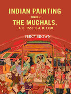 Indian Painting Under the Mughals, A. D. 1550 to A. D. 1750 - Gyan Books | Grocsy
