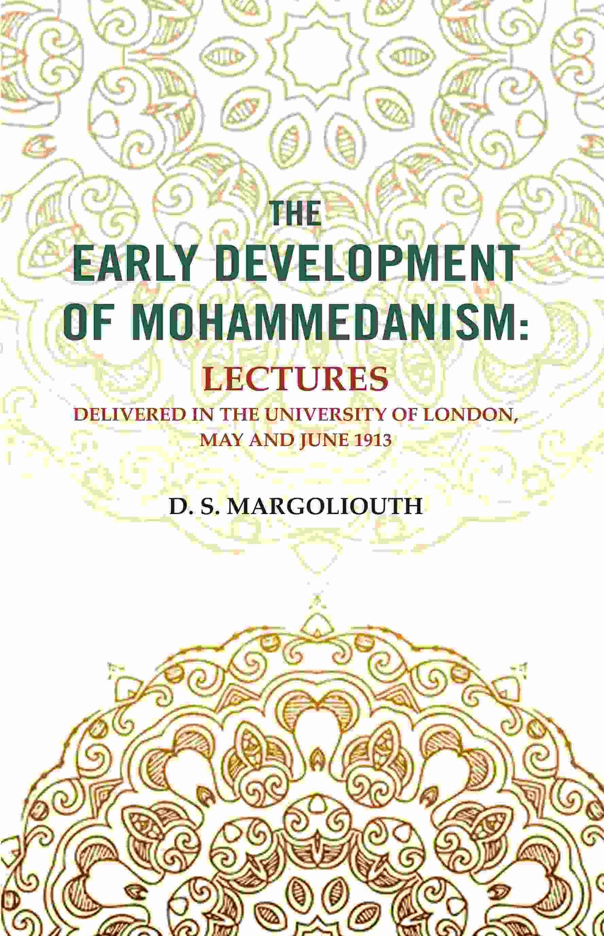 The Early Development of Mohammedanism: Lectures Delivered in the University of London, May and June 1913 - Gyan Books | Grocsy
