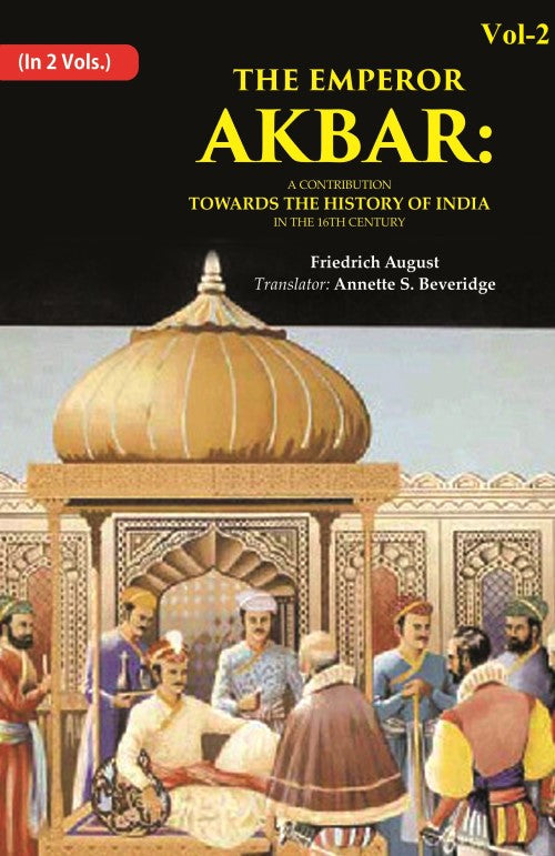 The Emperor Akbar: A Contribution Towards the History of India in the 16Th Century 2nd - Gyan Books | Grocsy
