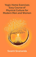 Yogic Home Exercises Easy Course of Physical Culture for Modern Men and Women - Gyan Books | Grocsy