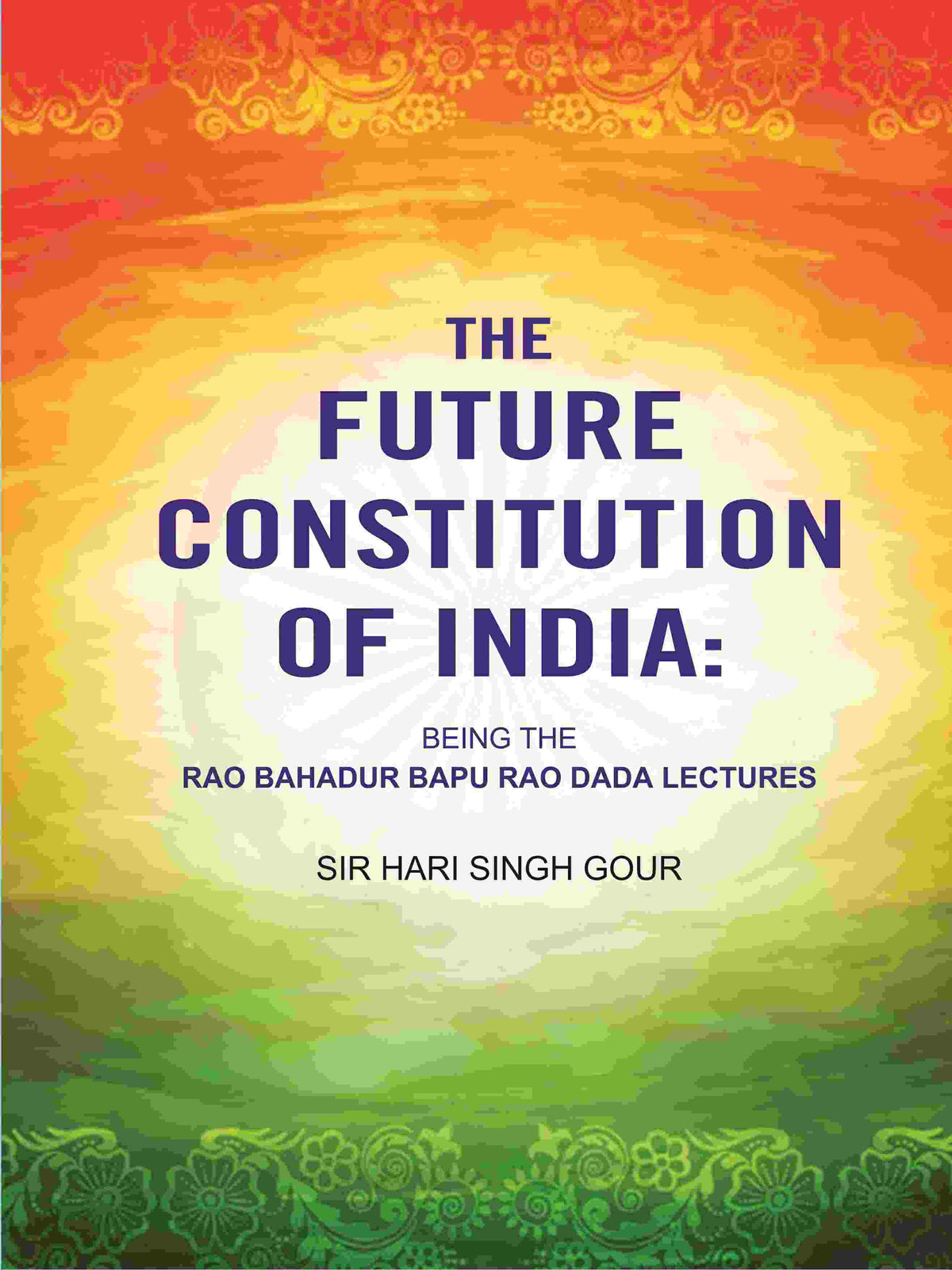 The Future Constitution of India: Being the Rao Bahadur Bapu Rao Dada Lectures - Gyan Books | Grocsy