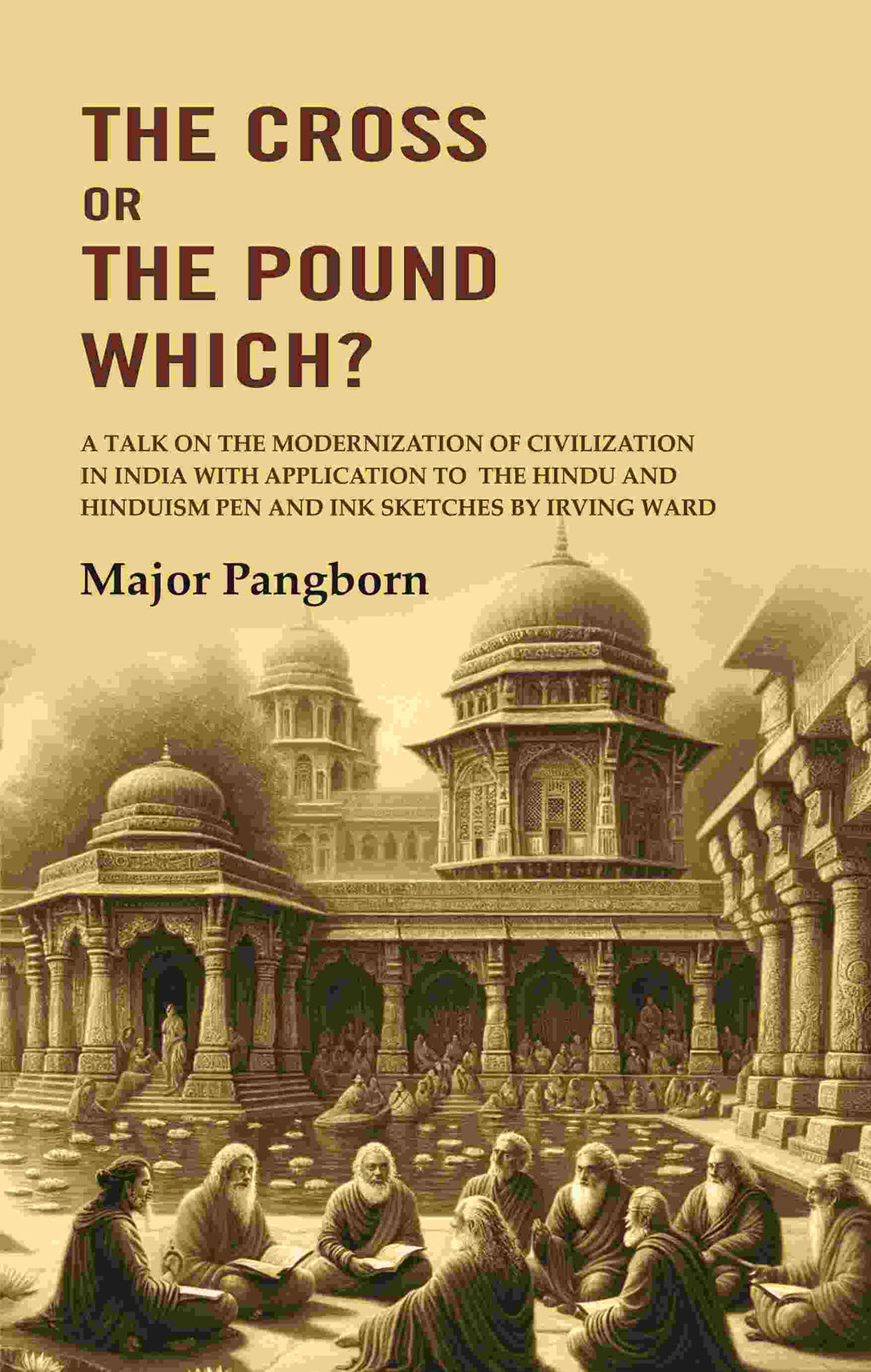 The Cross Or The Pound Which? A Talk On The Modernization Of Civilization In India With Application To The - Gyan Books | Grocsy
