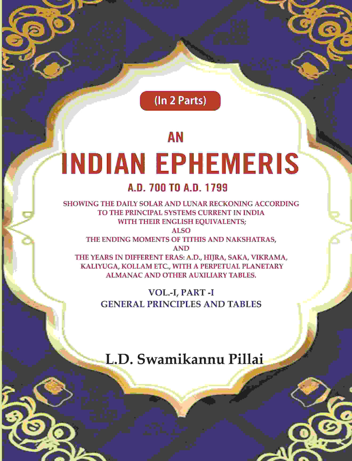 An Indian Ephemeris A.D. 700 To A.D. 1799 : Showing The Daily Solar And Lunar Reckoning According Vol - Gyan Books | Grocsy