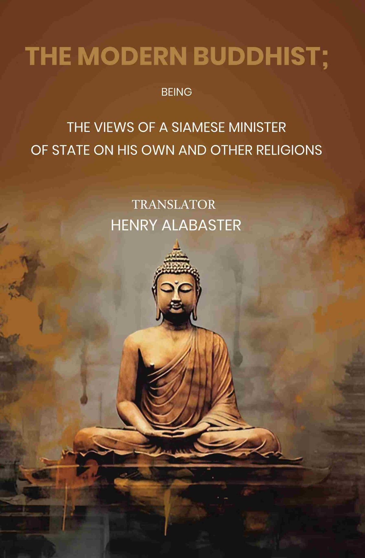 The Modern Buddhist Being the Views of a Siamese Minister of State on his Own and other Religions - Gyan Books | Grocsy