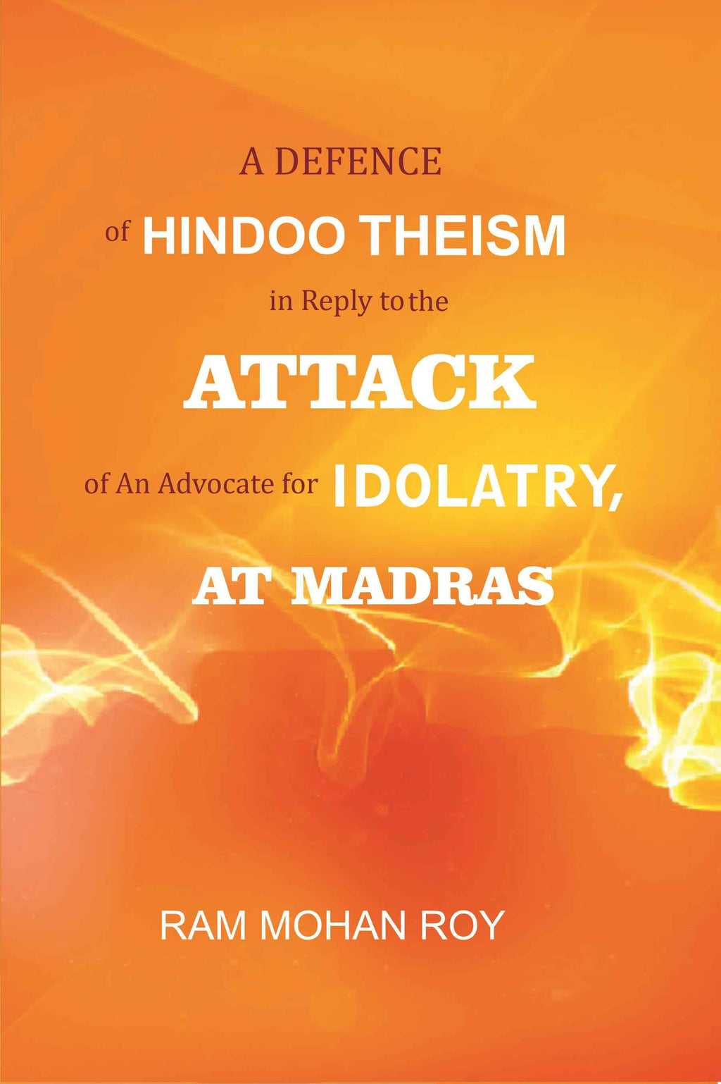 A Defence of Hindoo Theism in Reply to the Attack of An Advocate for Idolatry, At Madras - Gyan Books | Grocsy