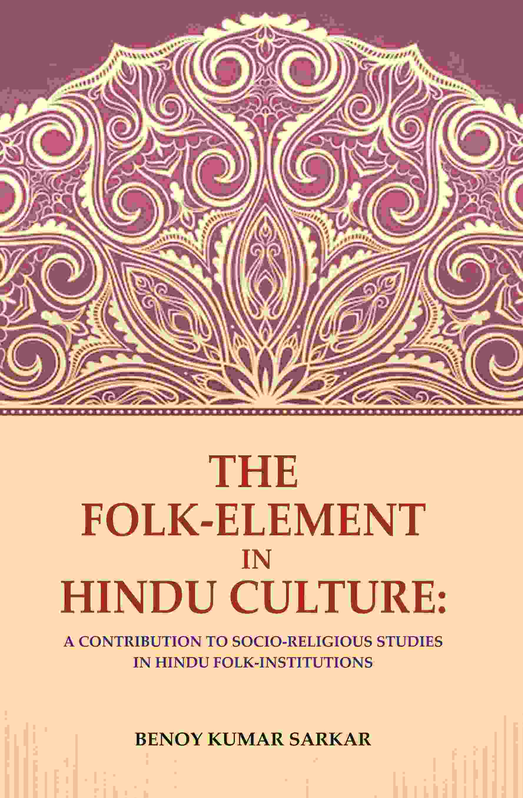 The Folk-Element in Hindu Culture: A Contribution to Socio-Religious Studies in Hindu Folk-Institutions - Gyan Books | Grocsy